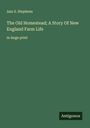 Ann S. Stephens: The Old Homestead; A Story Of New England Farm Life, Buch