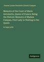 Jeanne Louise Henriette Campan (Genet): Memoirs of the Court of Marie Antoinette, Queen of France; Being the Historic Memoirs of Madam Campan, First Lady in Waiting to the Queen, Buch