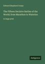 Edward Shepherd Creasy: The Fifteen Decisive Battles of the World; from Marathon to Waterloo, Buch