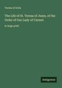 Teresa Of Avila: The Life of St. Teresa of Jesus, of the Order of Our Lady of Carmel, Buch