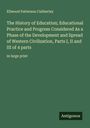 Ellwood Patterson Cubberley: The History of Education; Educational Practice and Progress Considered As a Phase of the Development and Spread of Western Civilization, Parts I, II and III of 4 parts, Buch