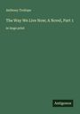 Anthony Trollope: The Way We Live Now; A Novel, Part 1, Buch