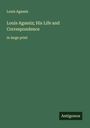 Louis Agassiz: Louis Agassiz; His Life and Correspondence, Buch