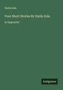 Émile Zola: Four Short Stories By Emile Zola, Buch