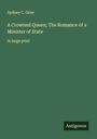 Sydney C. Grier: A Crowned Queen; The Romance of a Minister of State, Buch