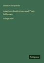 Alexis De Tocqueville: American Institutions and Their Influence, Buch