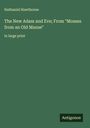 Nathaniel Hawthorne: The New Adam and Eve; From "Mosses from an Old Manse", Buch