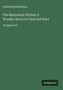 Nathaniel Hawthorne: The Miraculous Pitcher; A Wonder-Book For Girls And Boys, Buch