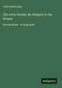 John Galsworthy: The Little Dream; An Allegory in Six Scenes, Buch