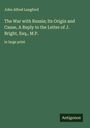 John Alfred Langford: The War with Russia; Its Origin and Cause, A Reply to the Letter of J. Bright, Esq., M.P., Buch