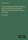 William Hayley: Poems on Serious and Sacred Subjects; Printed Only As Private Tokens Of Regard, For The Particular Friends Of The Author, Buch