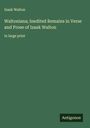 Izaak Walton: Waltoniana; Inedited Remains in Verse and Prose of Izaak Walton, Buch