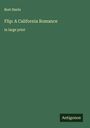 Bret Harte: Flip: A California Romance, Buch