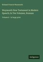 Richard Francis Weymouth: Weymouth New Testament in Modern Speech; In Ten Volumes, Romans, Buch