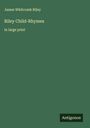 James Whitcomb Riley: Riley Child-Rhymes, Buch