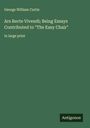 George William Curtis: Ars Recte Vivendi; Being Essays Contributed to "The Easy Chair", Buch
