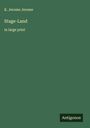 K. Jerome Jerome: Stage-Land, Buch