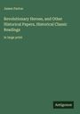 James Parton: Revolutionary Heroes, and Other Historical Papers, Historical Classic Readings, Buch