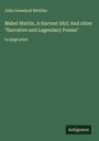 John Greenleaf Whittier: Mabel Martin, A Harvest Idyl; And other "Narrative and Legendary Poems", Buch