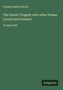 Thomas Bailey Aldrich: The Sisters' Tragedy with other Poems, Lyrical and Dramatic, Buch