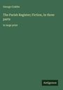 George Crabbe: The Parish Register; Fiction, In three parts, Buch