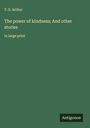 T. S. Arthur: The power of kindness; And other stories, Buch