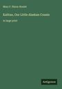 Mary F. Nixon-Roulet: Kalitan, Our Little Alaskan Cousin, Buch