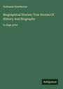 Nathaniel Hawthorne: Biographical Stories; True Stories Of History And Biography, Buch