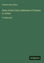 Chester Alan Arthur: State of the Union Addresses of Chester A. Arthur, Buch