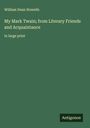 William Dean Howells: My Mark Twain; from Literary Friends and Acquaintance, Buch
