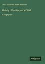 Laura Elizabeth Howe Richards: Melody ; The Story of a Child, Buch
