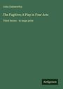 John Galsworthy: The Fugitive; A Play in Four Acts, Buch