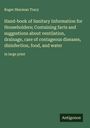 Roger Sherman Tracy: Hand-book of Sanitary Information for Householders; Containing facts and suggestions about ventilation, drainage, care of contageous diseases, disinfection, food, and water, Buch
