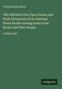 Young Ewing Allison: The Delicious Vice; Pipe Dreams And Fond Adventures Of An Habitual Novel-Reader Among Some Great Books And Their People, Buch