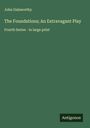 John Galsworthy: The Foundations; An Extravagant Play, Buch