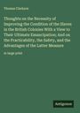 Thomas Clarkson: Thoughts on the Necessity of Improving the Condition of the Slaves in the British Colonies With a View to Their Ultimate Emancipation; And on the Practicability, the Safety, and the Advantages of the Latter Measure, Buch