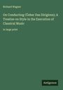 Richard Wagner: On Conducting (Üeber Das Dirigiren); A Treatise on Style in the Execution of Classical Music, Buch