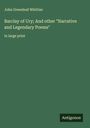 John Greenleaf Whittier: Barclay of Ury; And other "Narrative and Legendary Poems", Buch