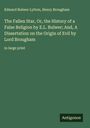 Edward Bulwer Lytton: The Fallen Star, Or, the History of a False Religion by E.L. Bulwer; And, A Dissertation on the Origin of Evil by Lord Brougham, Buch