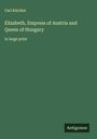 Carl Küchler: Elizabeth, Empress of Austria and Queen of Hungary, Buch