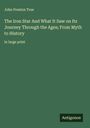 John Preston True: The Iron Star And What It Saw on Its Journey Through the Ages; From Myth to History, Buch
