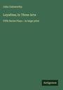 John Galsworthy: Loyalties; In Three Acts, Buch