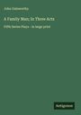 John Galsworthy: A Family Man; In Three Acts, Buch