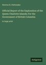 Newton H. Chittenden: Official Report of the Exploration of the Queen Charlotte Islands; For the Government of British Columbia, Buch