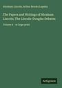 Abraham Lincoln: The Papers and Writings of Abraham Lincoln; The Lincoln-Douglas Debates, Buch