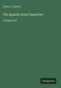Albert F. Calvert: The Spanish Royal Tapestries, Buch