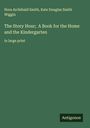 Nora Archibald Smith: The Story Hour; A Book for the Home and the Kindergarten, Buch