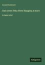 Leonid Andreyev: The Seven Who Were Hanged; A story, Buch