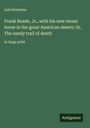 Luis Senarens: Frank Reade, Jr., with his new steam horse in the great American desert; Or, The sandy trail of death, Buch