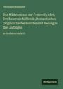 Ferdinand Raimund: Das Mädchen aus der Feenwelt; oder, Der Bauer als Millionär, Romantisches Original-Zaubermärchen mit Gesang in drei Aufzügen, Buch